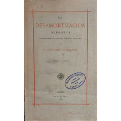 La desamortización eclesiástica considerada en sus diferentes aspectos y relaciones.