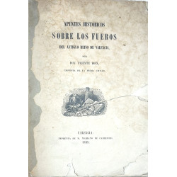 Apuntes históricos sobre los Fueros del Antiguo Reino de Valencia.. 1855