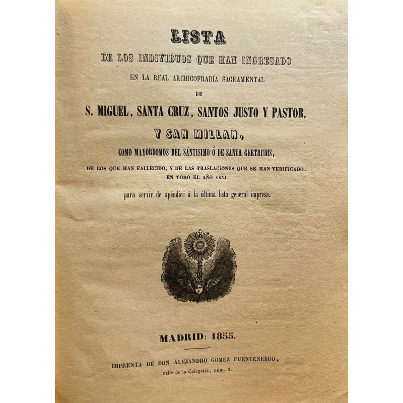 LISTA de los individuos que han ingresado en la Real Archicofradía Sacramental de S. Miguel, Santa Cruz, ... LISTA de los individuos que han ingresado en la Real Archicofradía Sacramental de S. Miguel, Santa Cruz, ...