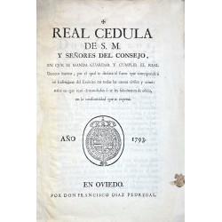 REAL Cédula de S. M. y Señores del Consejo, en que se manda guardar y cumplir el Real Decreto. Oviedo 1793