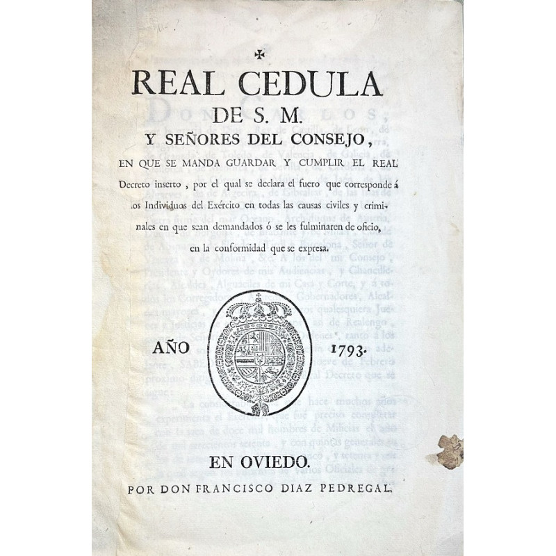 REAL Cédula de S. M. y Señores del Consejo, en que se manda guardar y cumplir el Real Decreto. Oviedo 1793 REAL Cédula de S. M. y Señores del Consejo, en que se manda guardar y cumplir el Real Decreto. Oviedo 1793