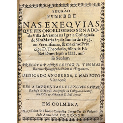 Sermao Funebre nas exequias que fes o Noblissimo Senado da Villa de Vianna na Igreja Collegiada de Sata Marie e 7 de Iunho de 1653