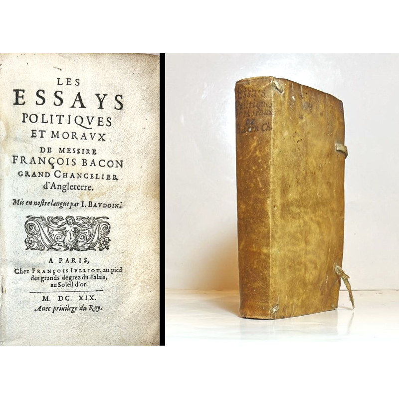 Les essays politiques et moraux de Messire François Bacon 1619 Les essays politiques et moraux de Messire François Bacon 1619
