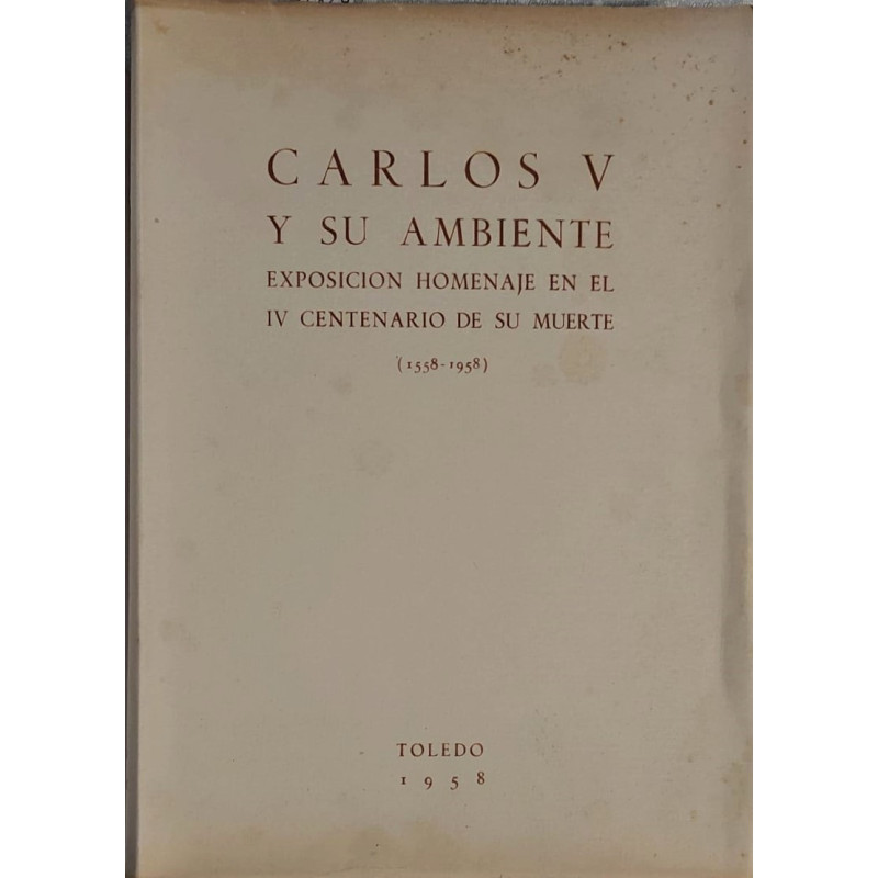 CARLOS V y su ambiente. Exposición homenaje en el IV Centenario de su muerte (1558-1958). Segunda edición, corregida.