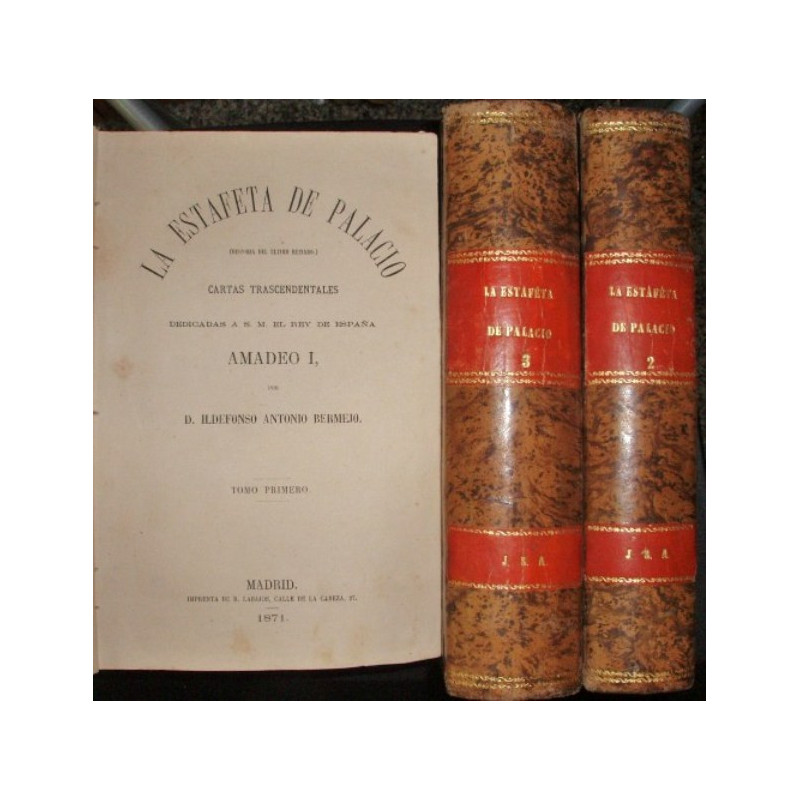 La Estafeta de Palacio. (Historia del último reinado). Cartas trascendentales dedicadas a S.M. el Rey de España Amadeo I.