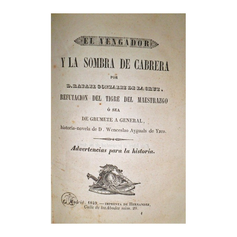 El vengador y la sombra de Cabrera. Refuración del Tigre del Maestrazgo o sea de grumete a General, historia-novelada de D. Wenc