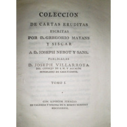 Colección de cartas eruditas escritas por… a D. Joseph Nebot y Sans. Publícalas D. Joseph Villarroya. Tomo I.