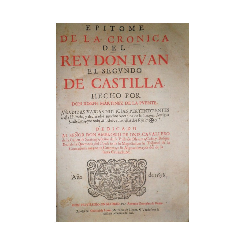 Epítome de la Crónica del Rey Don Juan el Segundo de Castilla. Añadidas varias noticias, pertenecientes a esta Historia, y decla