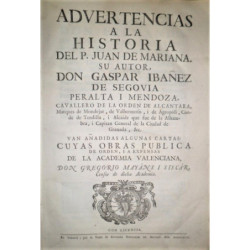 Advertencias a la historia del P. Juan de Mariana. Van añadidas algunas cartas: cuyas obras publica de orden, i a expensas de la