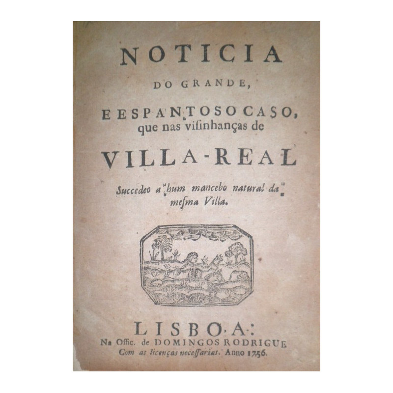 NOTICIA do grande, e espantoso caso, que nas visinhanças de Villa-Real succedeo a hum mancebo natural da mesma Villa.