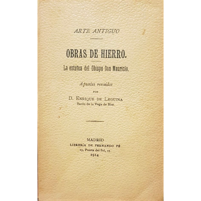 Arte antiguo. Obras de hierro. La estatua del Obispo Don Mauricio. Apuntes reunidos por..., Barón de la Vega de Hoz.
