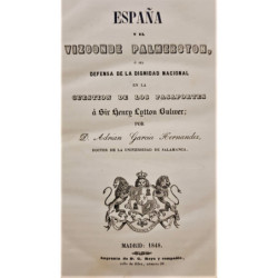 España y el Vizconde Palmerston, o sea defensa de la dignidad nacional en la cuestión de los pasaportes a Sir Henry Lytton Bulwe