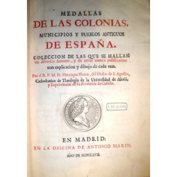 Medallas de las Colonias, municipios y pueblos antiguos de España. Colección de las que se hallan en diversos Autores, y de otra