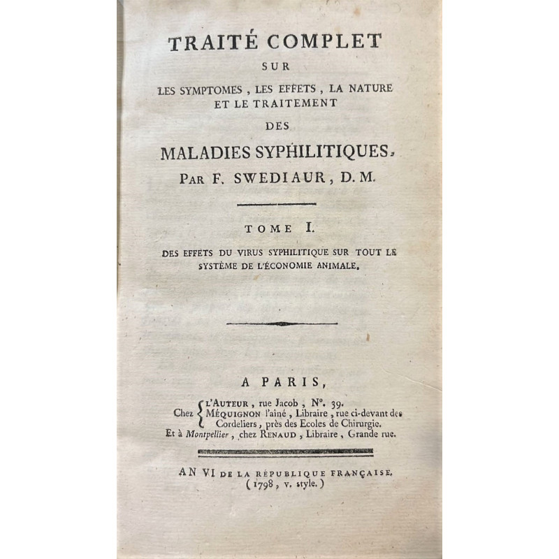 Traité complet sur les symptomes, les effets, la nature et le traitement des maladies syphilitiques.