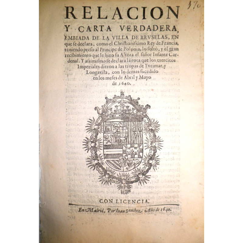 RELACIÓN y carta verdadera, embiada de la villa de Bruselas, en que se declara, como el Christianíssimo Rey de Francia, teniendo