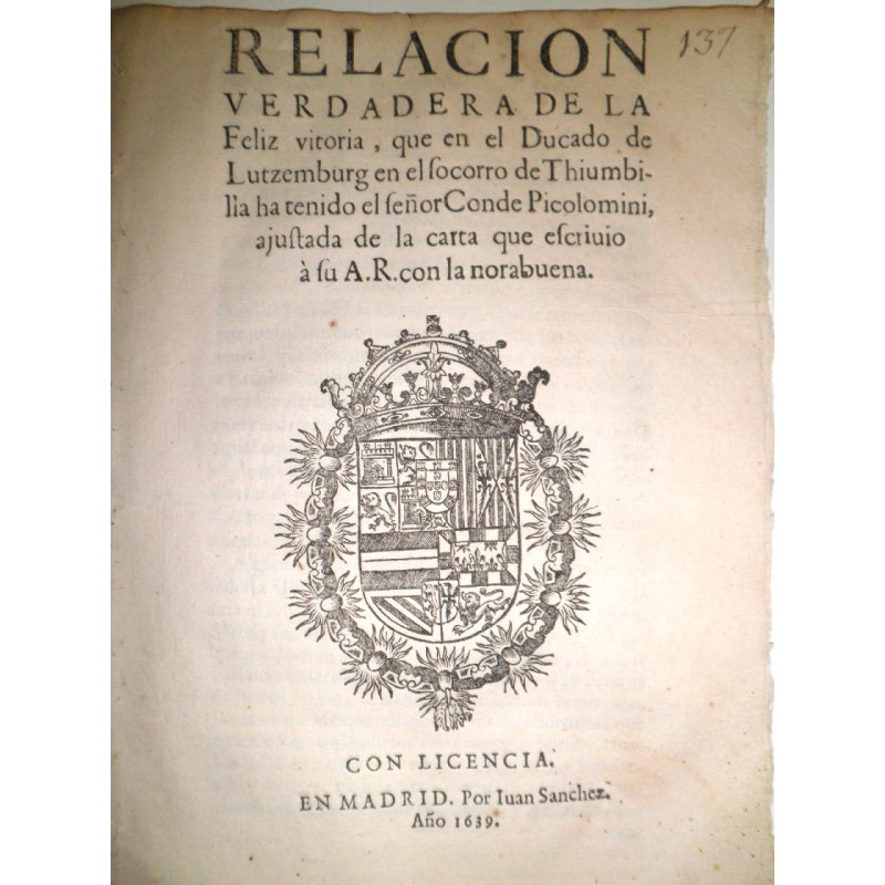 RELACIÓN verdadera de la Feliz vitoria, que en el Ducado de Lutzemburg en el socorro de Thiumbilla ha tenido el señor Conde de P