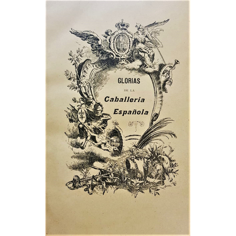 Glorias de la Caballería Española o reseña histórica de sus cuerpos.