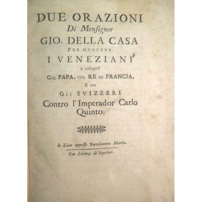 Due orazioni di Monsignor Gio. Della C assa per mouvere i Veneziani a collegarsi col Papa, col Re di Francia, e con gli Svizzeri