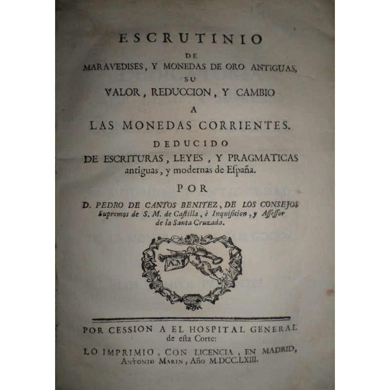 Escrutinio de maravedises, y monedas de oro antiguas, su valor, reducción, y cambio a las monedas corrientes. Deducido de escrit