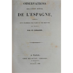 OBSERVATIONS sur l'état actuel de l'Espagne, présentées aux Cambres de Pairs et desDéputés de France, par un espagnol.