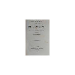 OBSERVATIONS sur l'état actuel de l'Espagne, présentées aux Cambres de Pairs et desDéputés de France, par un espagnol.