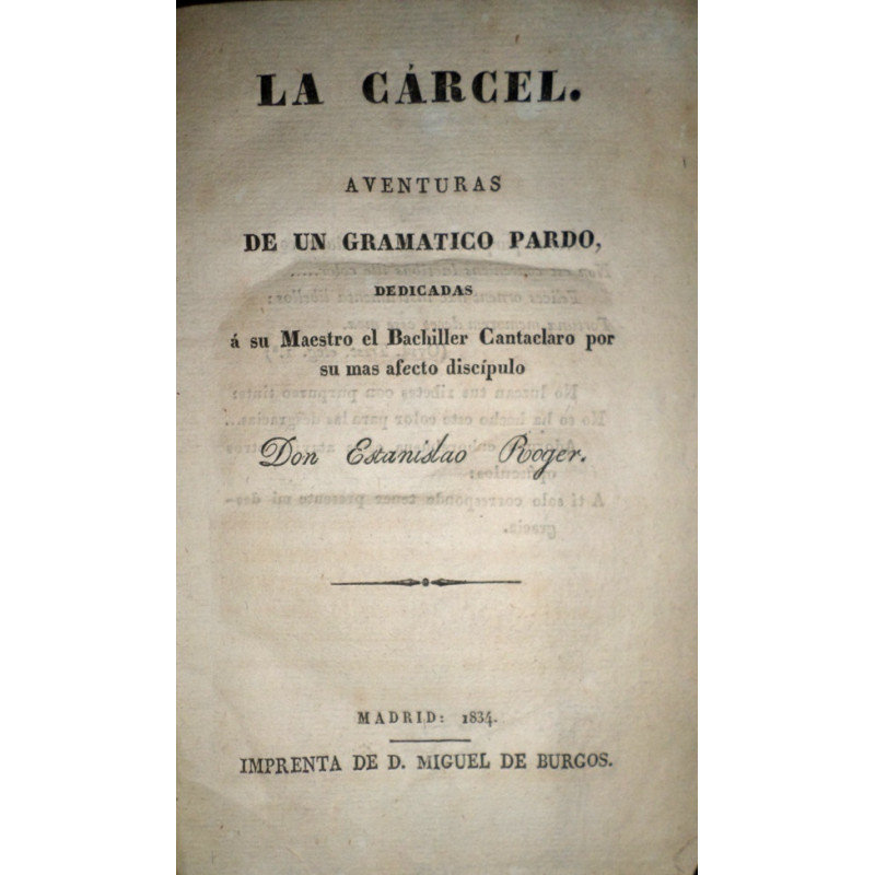 La cárcel. Aventuras de un gramático pardo, dedicadas a su Maestro el Bachiller Cantaclaro por su mas afecto discípulo.