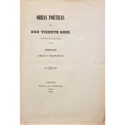 Obras poéticas de Don Vicente Boix, Cronista de Valenia. Poesías líricas y dramáticas.