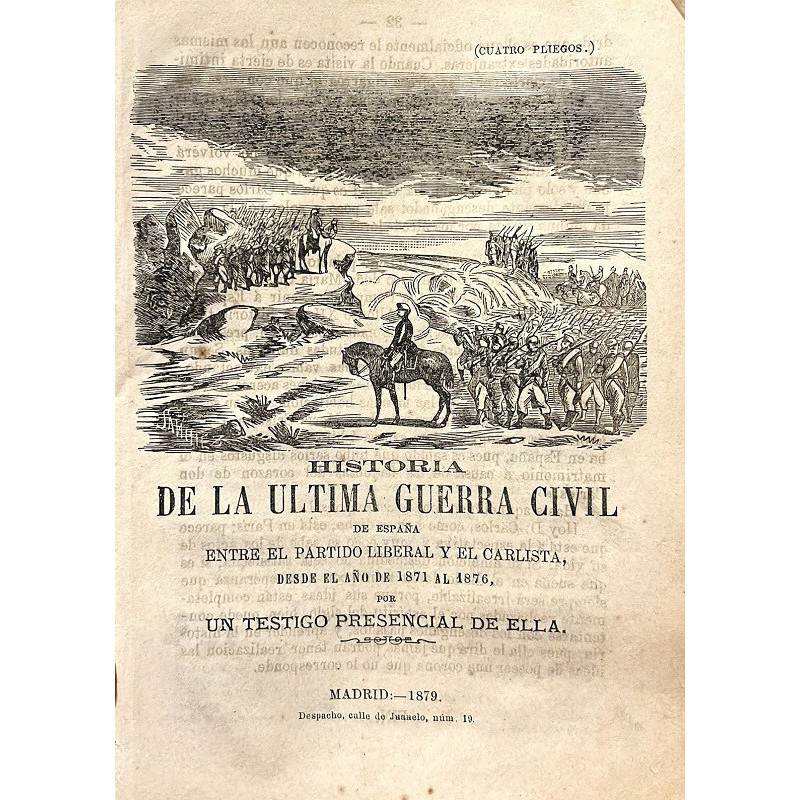 HISTORIA de la última guerra civil de España entre el Partido Liberal y el Carlista desde el año de 1781 al 1876, por un testigo