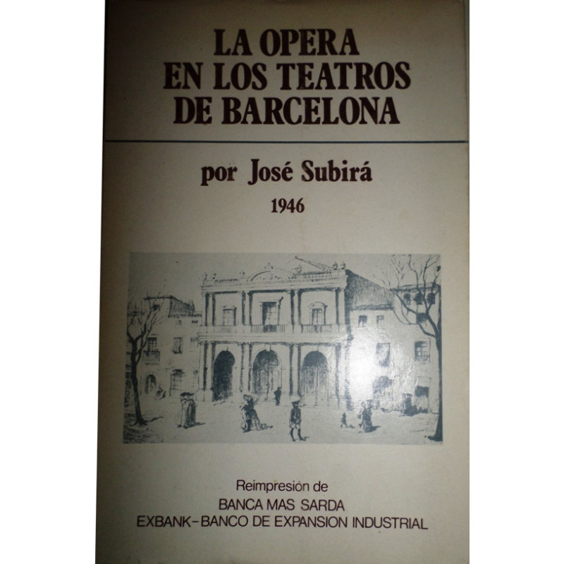 La Ópera en los teatros de Barcelona. Estudio histórico cronológico desde el siglo XVIII al XX. Obra ilustrada con profusión de