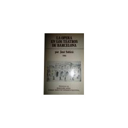 La Ópera en los teatros de Barcelona. Estudio histórico cronológico desde el siglo XVIII al XX. Obra ilustrada con profusión de
