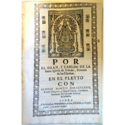 POR EL Deán, y Cabildo de la Santa Iglesia de Toledo, Primada de las Españas. En el Pleyto con Alonso Martín Borreguero, Alonso