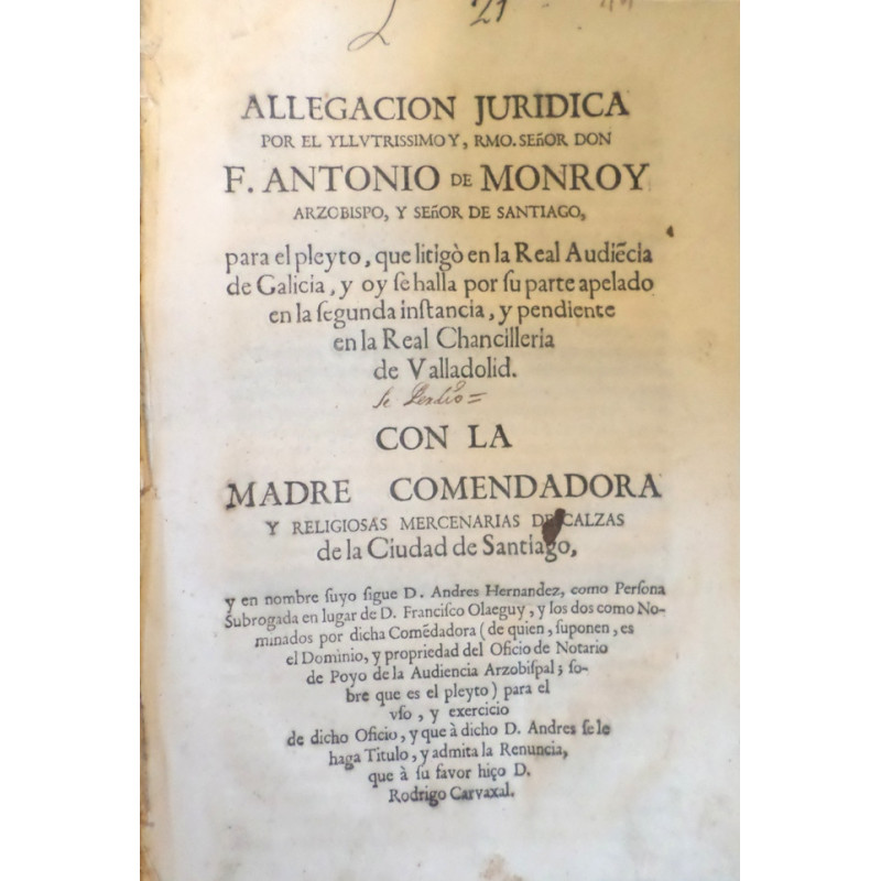 ALLEGACIÓN jurídica por el Yllustrissimo y, Rmo. Señor Don F. Antonio de Monroy Arzobispo, y Señor de Santiago, para el pleyto,