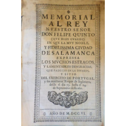 MEMORIAL al Rey nuestro señor Don Felipe Quinto (que Dios guarde) en que la Muy Noble y Fidelíssima Ciudad de Salamanca expressa