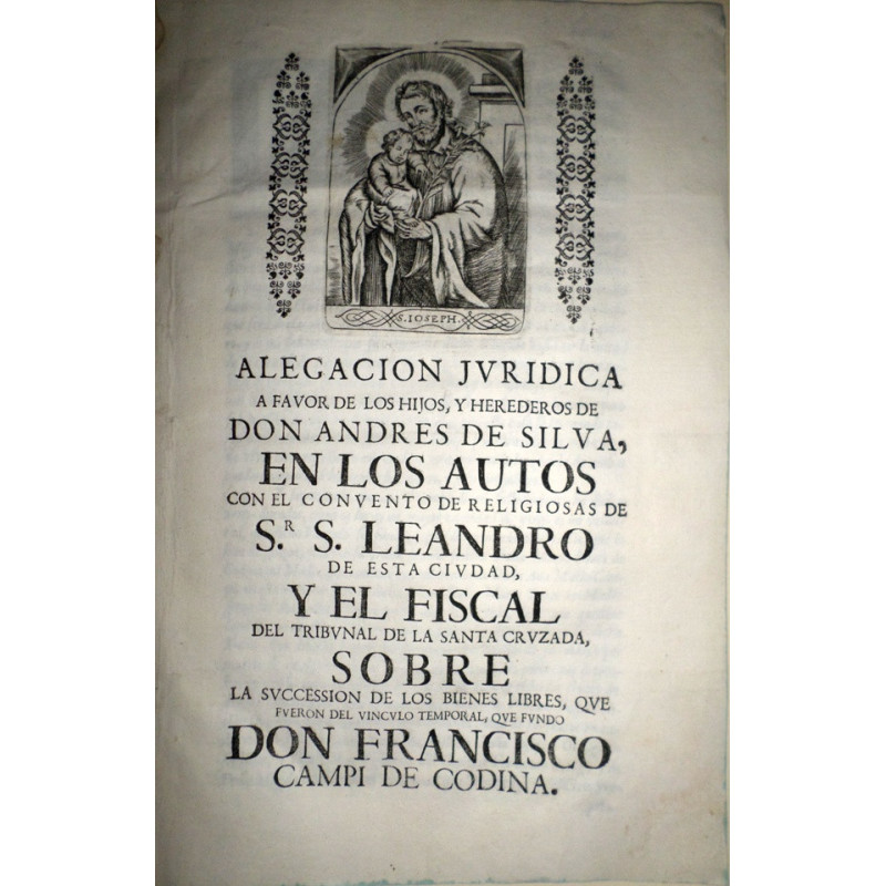 ALEGACIÓN Jurídica a favor de los hijos, y herederos de Don Andrés de Silva, en los Autos con el Convento de Religiosas de Sr. S