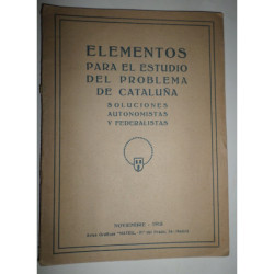 ELEMENTOS para el estudio del problema de Cataluña. Soluciones autonomistas y federalistas. Noviembre 1918.
