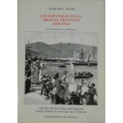 Los españoles en la Argelia Francesa (1830-1914). Prólogo de José Mª Jover Zamora.