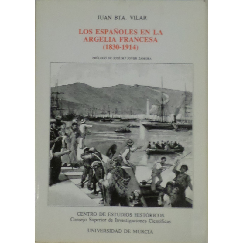 Los españoles en la Argelia Francesa (1830-1914). Prólogo de José Mª Jover Zamora.