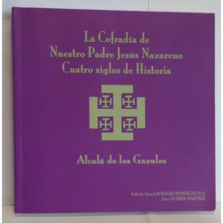 La Cofradía de Nuestro Padre Jesús Nazareno de Alcalá de los Gazules. Cuatro siglos de Historia.
