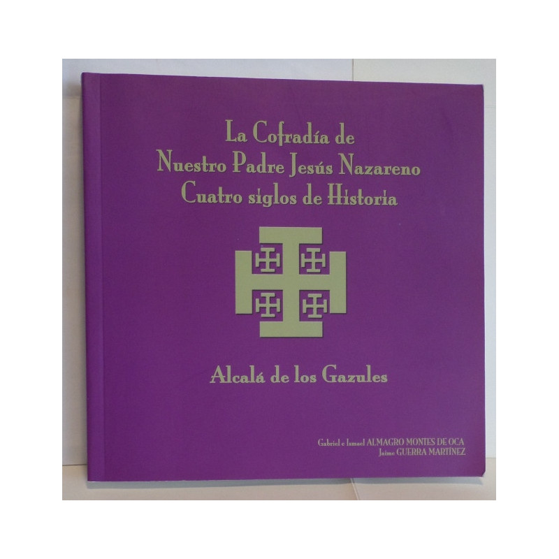 La Cofradía de Nuestro Padre Jesús Nazareno de Alcalá de los Gazules. Cuatro siglos de Historia.