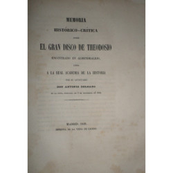 Memoria histórico-crítica sobre el gran disco de Theodosio encontrado en Almendralejo, leída a la R. Academia de la Historia…
