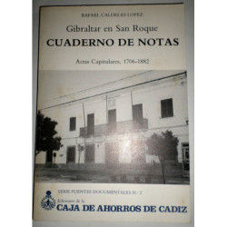 Gibraltar en San Roque. Cuadernos de notas. Actas Capitulares, 1706-1882.