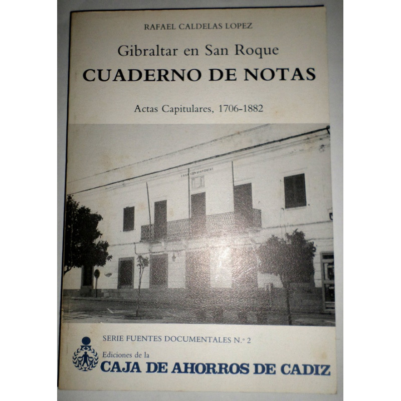 Gibraltar en San Roque. Cuadernos de notas. Actas Capitulares, 1706-1882.