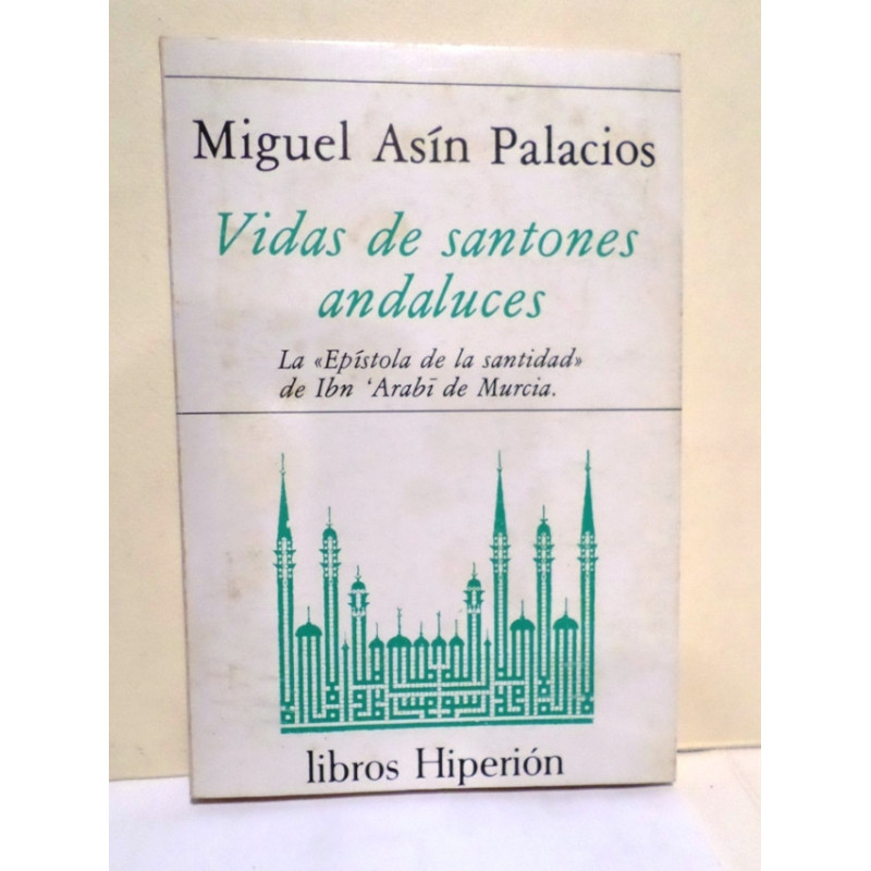 Vidas de santones andaluces. La Epístola de la santidad de Ibn 'Arabï de Murcia.