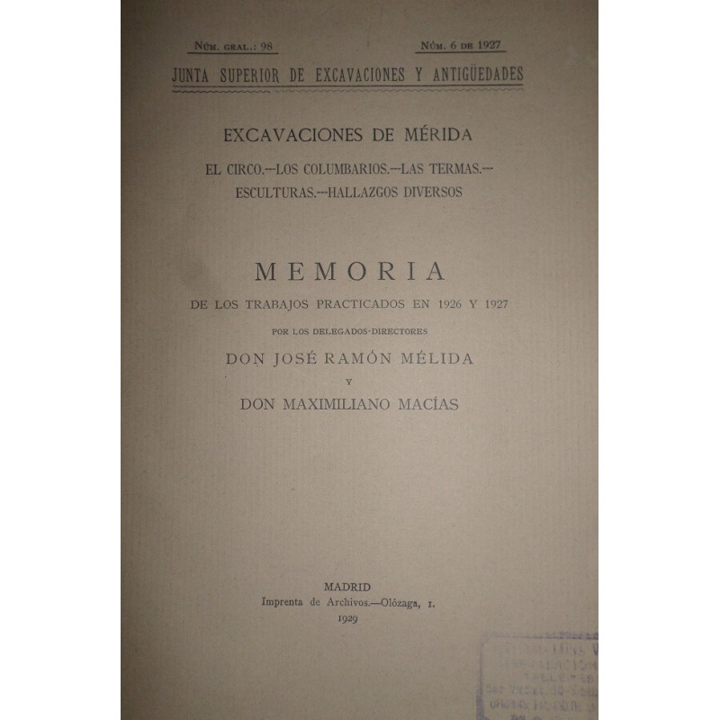 Excavaciones de Mérida. El circo. Los columbarios. Las termas. Esculturas. Hallazgos diversos. Memoria de los trabajos practicad