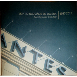 VEINTICINCO años en Escena. Teatro Cervantes de Málaga. 1987-2012. Coordinación Antonio Garrido y Charo Ema.