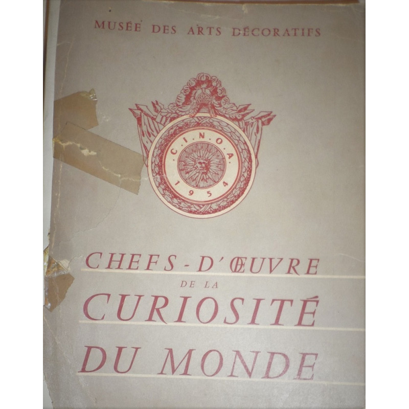 MUSÉE des Arts Décoratifs. Ches-d'Oeuvre de la curiosité du Monde, 2e. Exposition Internationale de la C.I.N.O.A. 10 Juin - 30 S