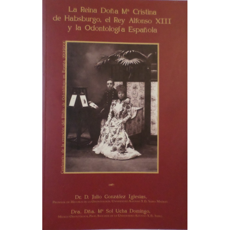 La Reina Doña Mª Cristina de Habsburgo, el Rey Alfonso XIII y la Odontología Española. Centenario de la creación del Título de O