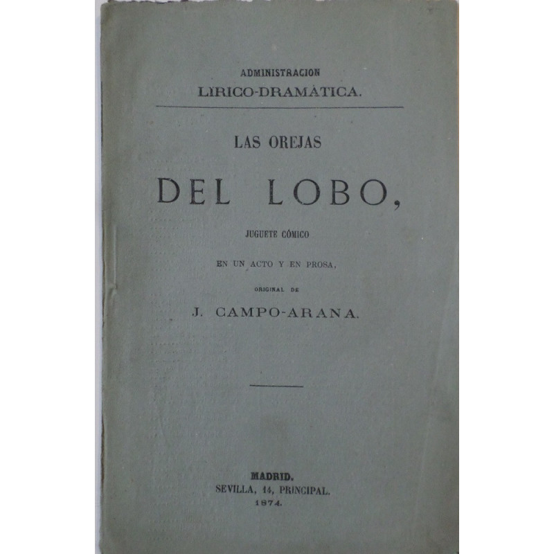 Las orejas del lobo, juguete cómico en un acto y en prosa. Estrenado con aplauso en el Teatro y Circo de Madrid el día 10 de Jun