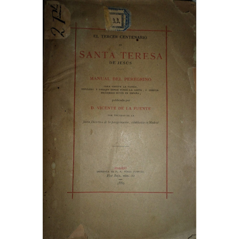 El Tercer Centenario de Santa Teresa de Jesús. Manual del peregrino para visitar la patria, sepulcro y parajes donde fundó la sa