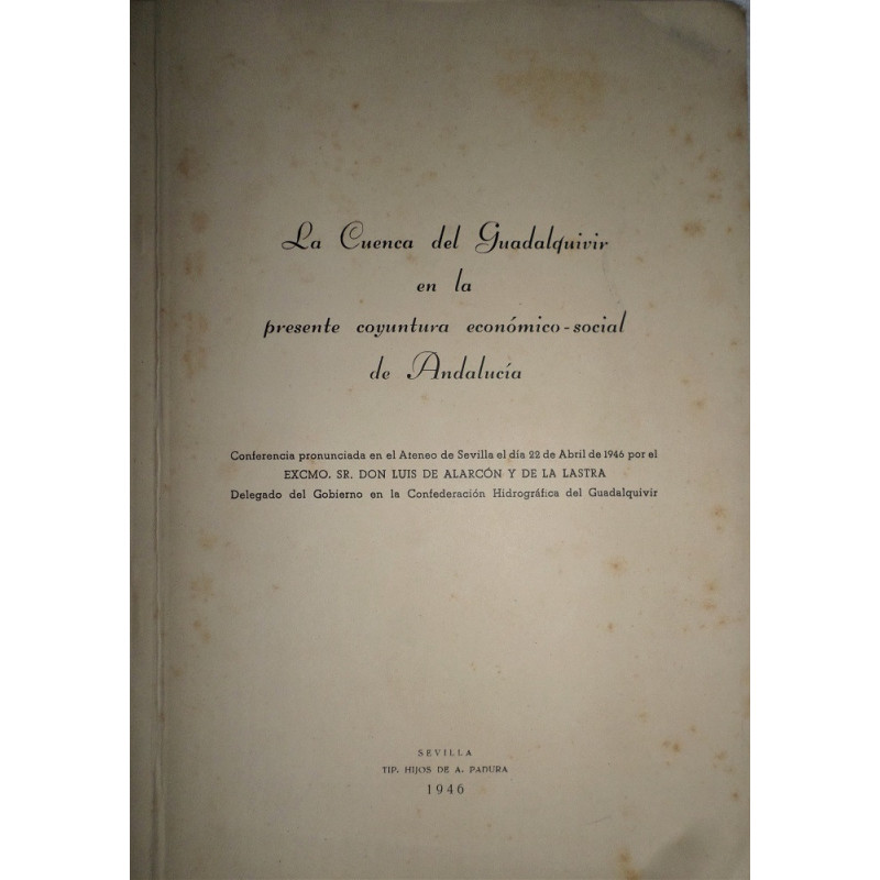 La Cuenca del Guadalquivir en la presente coyuntura económico-social de Andalucía. Conferencia pronunciada en el Ateneo de Sevil